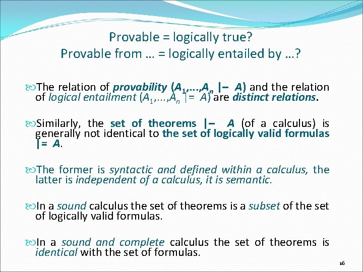 Provable = logically true? Provable from … = logically entailed by …? The relation