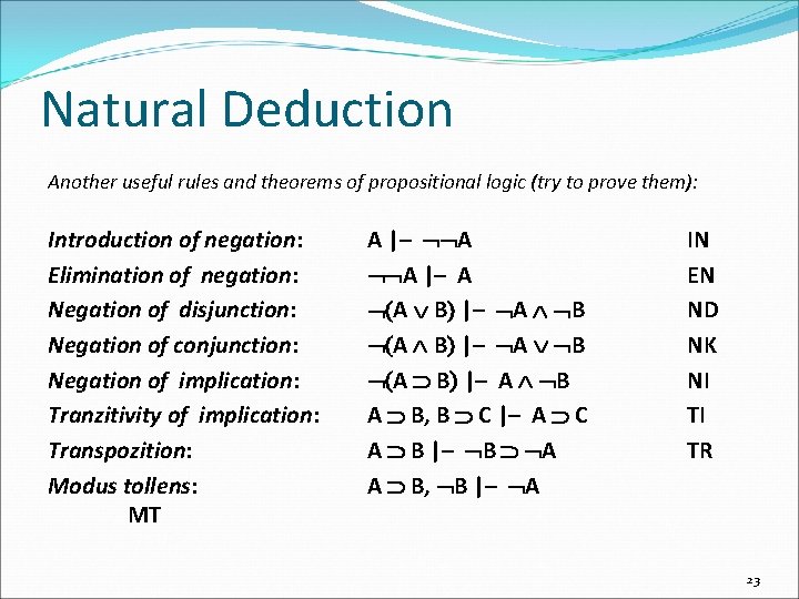 Natural Deduction Another useful rules and theorems of propositional logic (try to prove them):