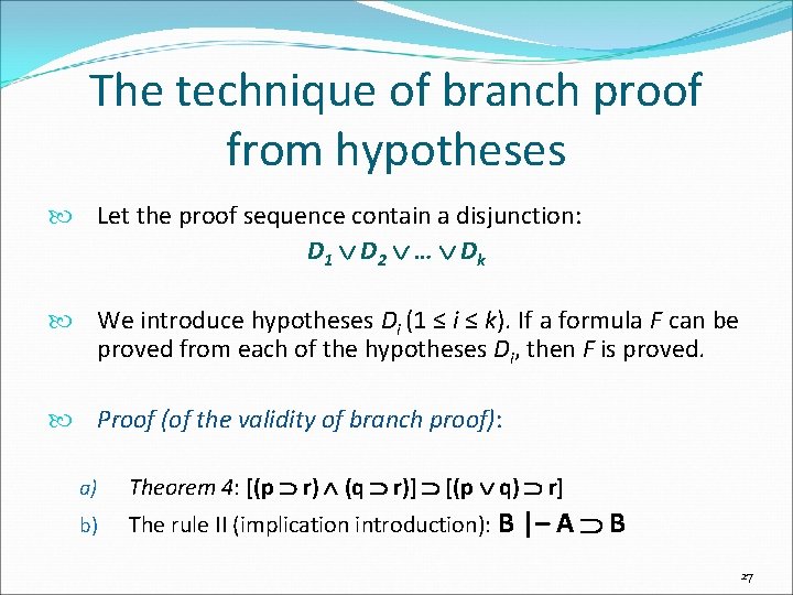 The technique of branch proof from hypotheses Let the proof sequence contain a disjunction: