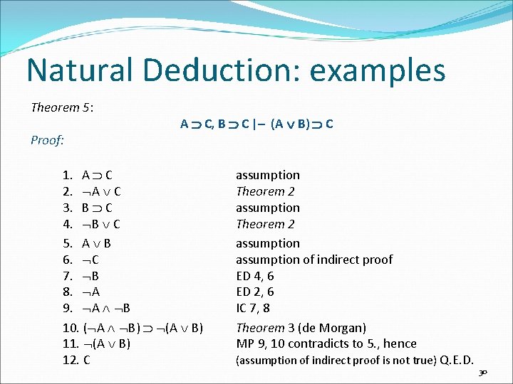 Natural Deduction: examples Theorem 5: Proof: A C, B C |– (A B) C