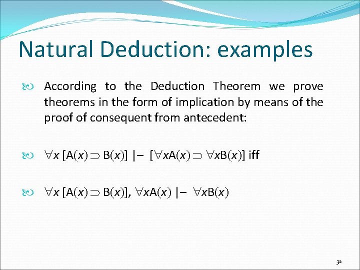 Natural Deduction: examples According to the Deduction Theorem we prove theorems in the form