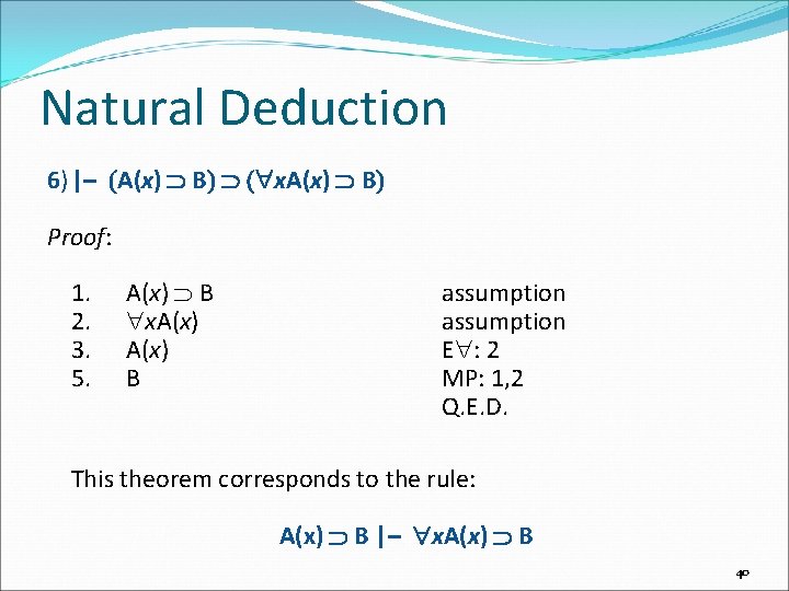 Natural Deduction 6)|– A(x) B x. A(x) B Proof: 1. 2. 3. 5. A(x)