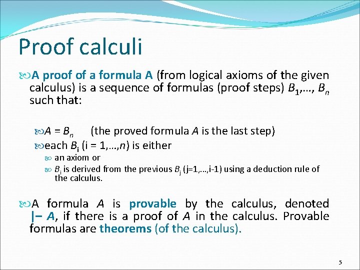 Proof calculi A proof of a formula A (from logical axioms of the given