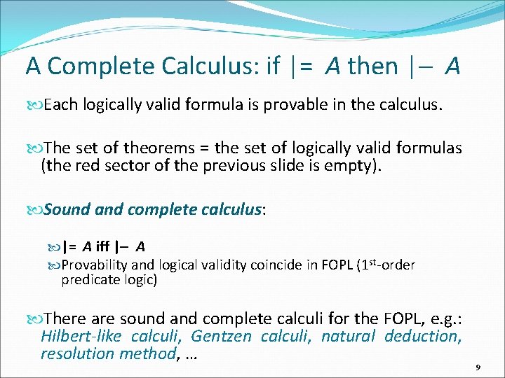 A Complete Calculus: if |= A then | A Each logically valid formula is
