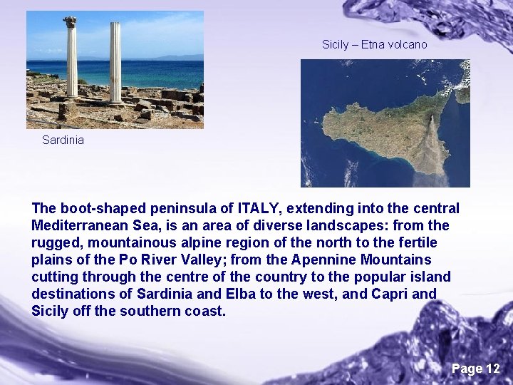 Sicily – Etna volcano Sardinia The boot-shaped peninsula of ITALY, extending into the central