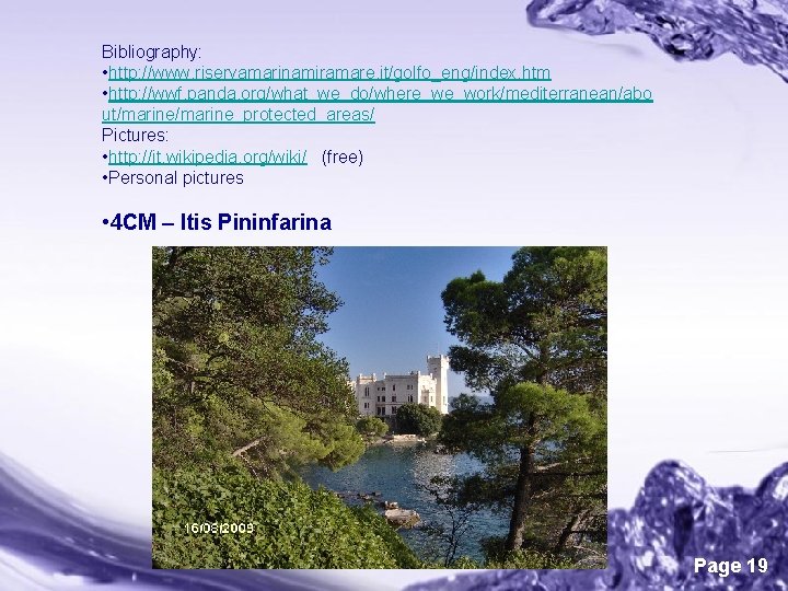 Bibliography: • http: //www. riservamarinamiramare. it/golfo_eng/index. htm • http: //wwf. panda. org/what_we_do/where_we_work/mediterranean/abo ut/marine_protected_areas/ Pictures: