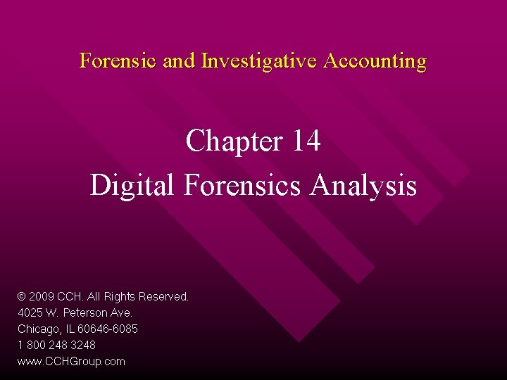 Forensic and Investigative Accounting Chapter 14 Digital Forensics Analysis © 2009 CCH. All Rights