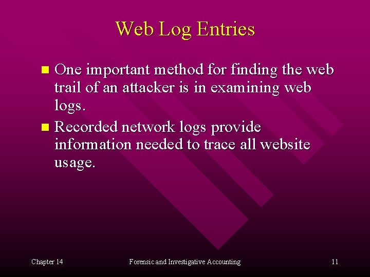 Web Log Entries One important method for finding the web trail of an attacker