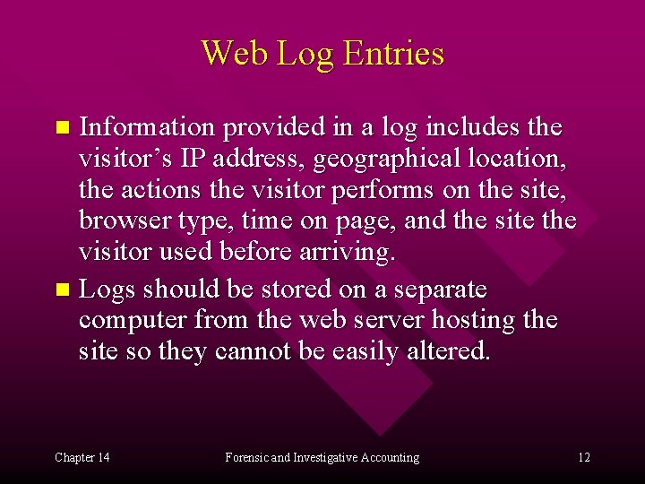Web Log Entries Information provided in a log includes the visitor’s IP address, geographical