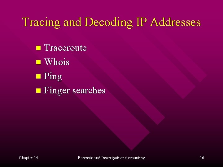 Tracing and Decoding IP Addresses Traceroute n Whois n Ping n Finger searches n
