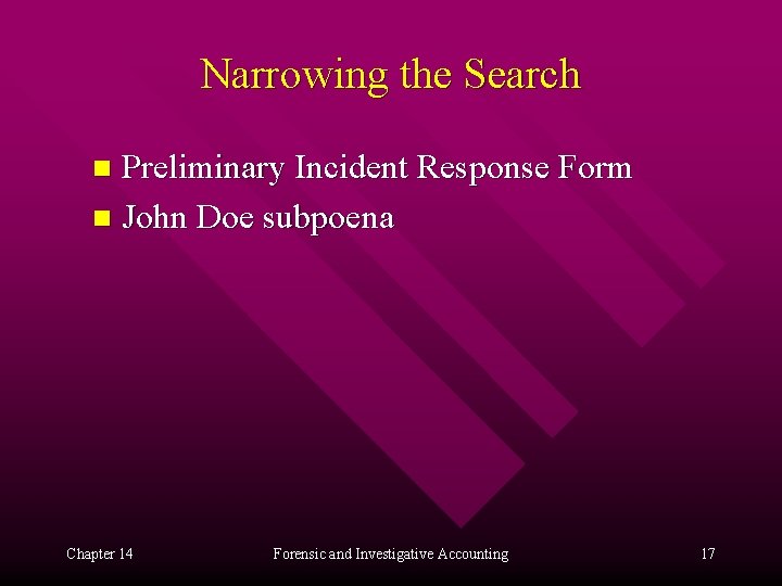 Narrowing the Search Preliminary Incident Response Form n John Doe subpoena n Chapter 14