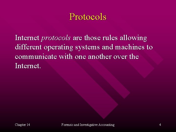 Protocols Internet protocols are those rules allowing different operating systems and machines to communicate