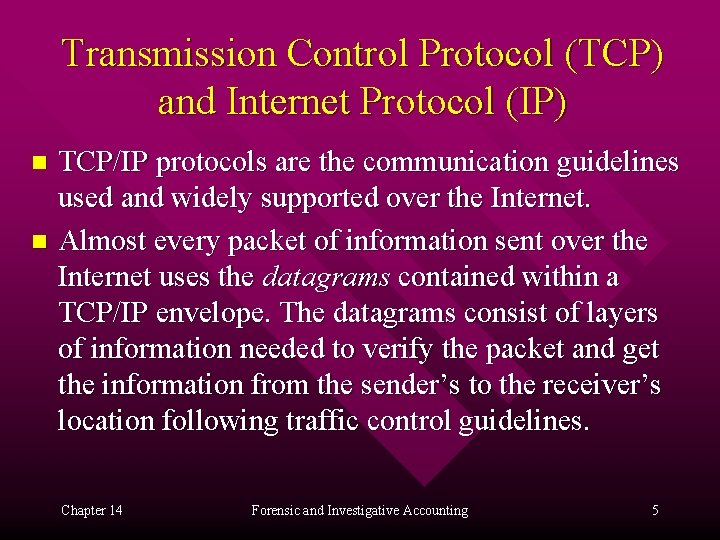 Transmission Control Protocol (TCP) and Internet Protocol (IP) TCP/IP protocols are the communication guidelines