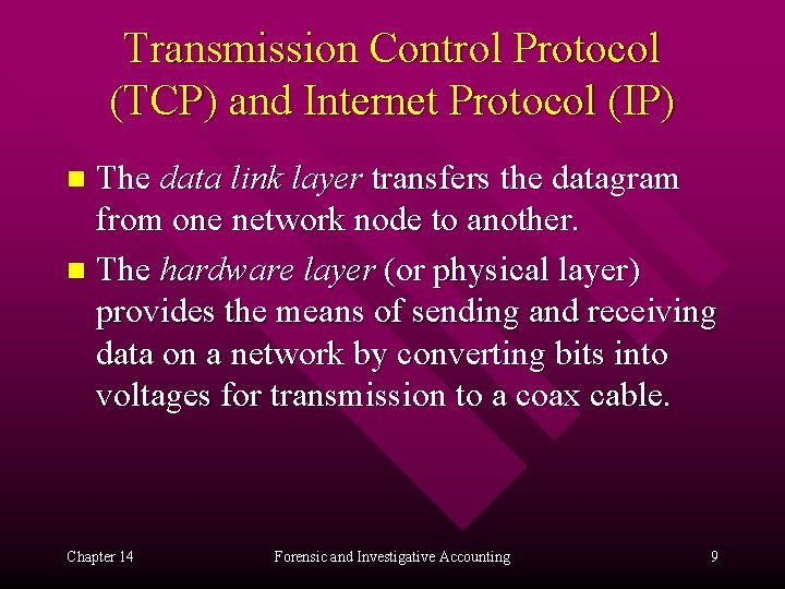 Transmission Control Protocol (TCP) and Internet Protocol (IP) The data link layer transfers the
