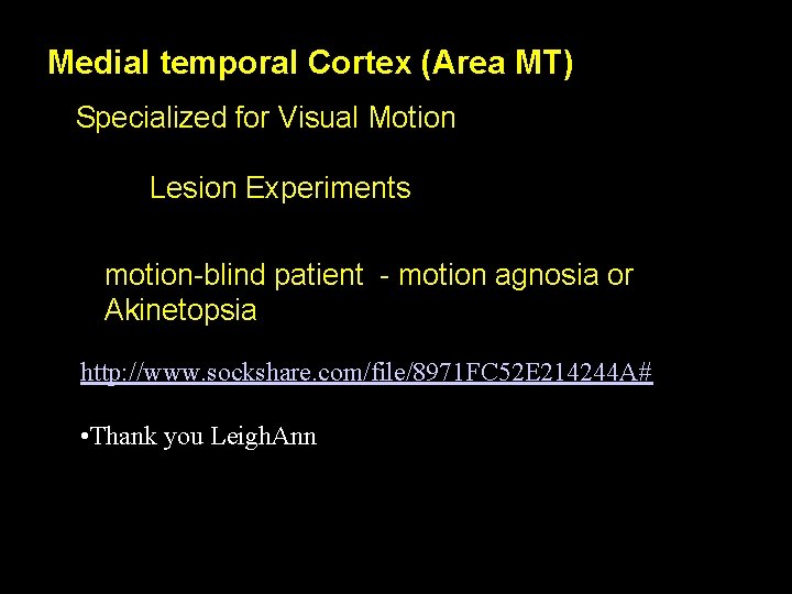 Medial temporal Cortex (Area MT) Specialized for Visual Motion Lesion Experiments motion-blind patient -