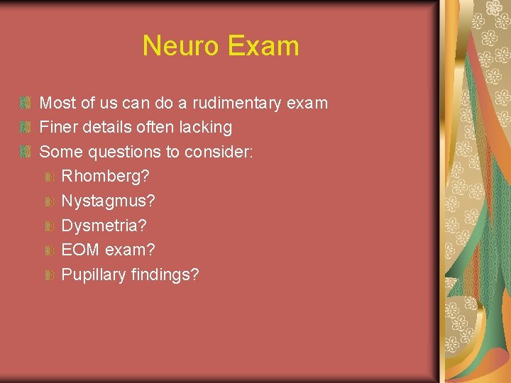 Neuro Exam Most of us can do a rudimentary exam Finer details often lacking