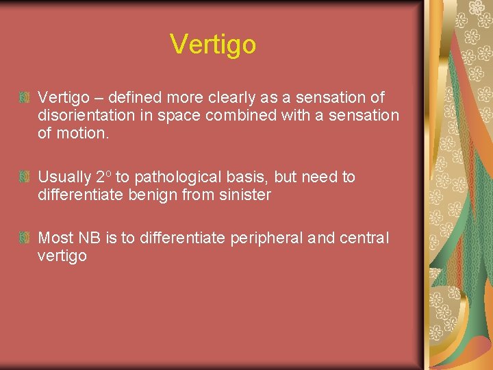 Vertigo – defined more clearly as a sensation of disorientation in space combined with