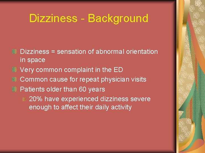 Dizziness - Background Dizziness = sensation of abnormal orientation in space Very common complaint