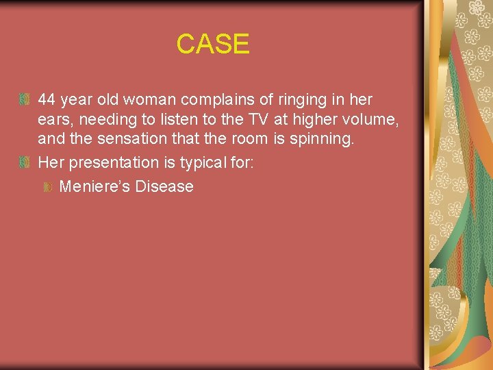 CASE 44 year old woman complains of ringing in her ears, needing to listen