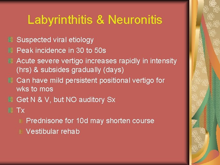 Labyrinthitis & Neuronitis Suspected viral etiology Peak incidence in 30 to 50 s Acute