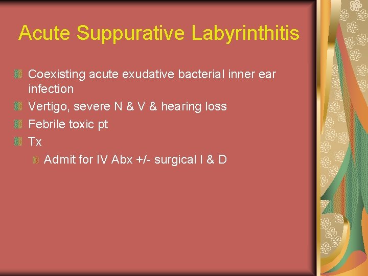 Acute Suppurative Labyrinthitis Coexisting acute exudative bacterial inner ear infection Vertigo, severe N &