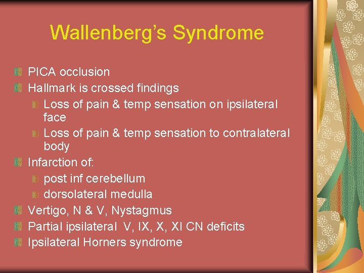 Wallenberg’s Syndrome PICA occlusion Hallmark is crossed findings Loss of pain & temp sensation