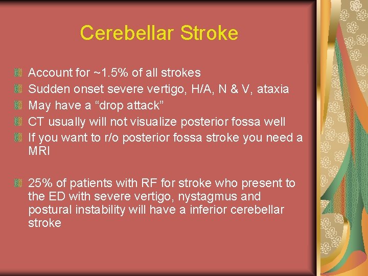 Cerebellar Stroke Account for ~1. 5% of all strokes Sudden onset severe vertigo, H/A,