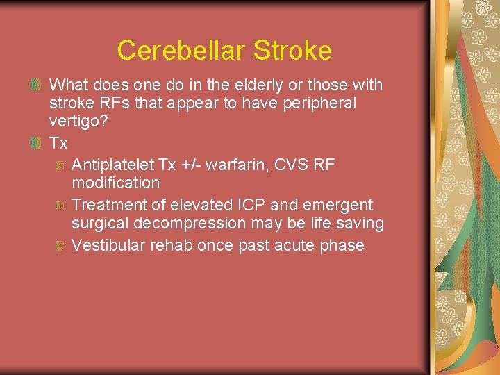 Cerebellar Stroke What does one do in the elderly or those with stroke RFs