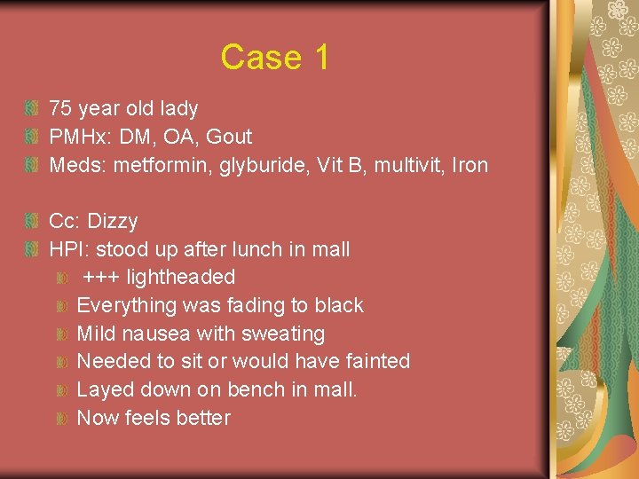 Case 1 75 year old lady PMHx: DM, OA, Gout Meds: metformin, glyburide, Vit