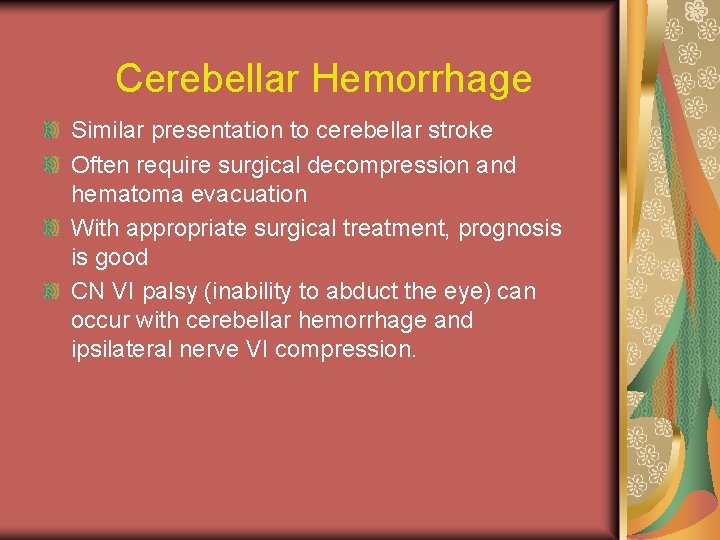 Cerebellar Hemorrhage Similar presentation to cerebellar stroke Often require surgical decompression and hematoma evacuation