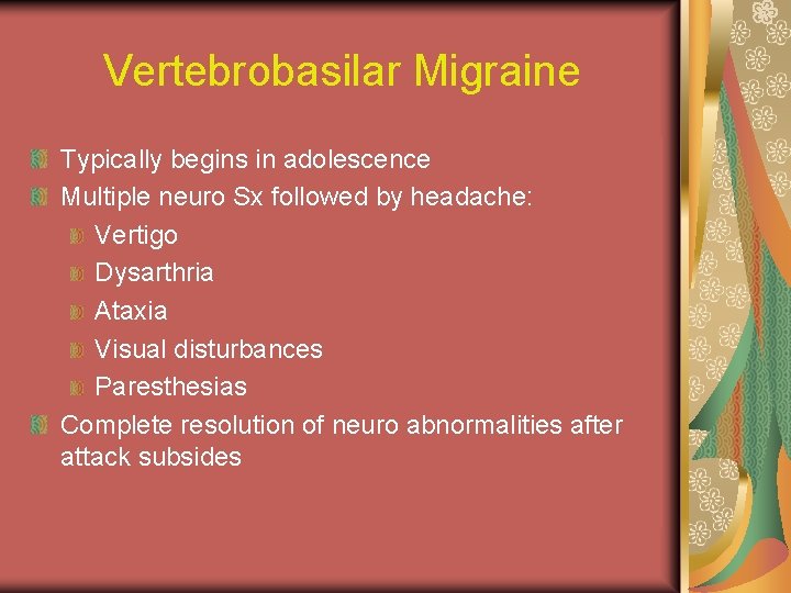 Vertebrobasilar Migraine Typically begins in adolescence Multiple neuro Sx followed by headache: Vertigo Dysarthria