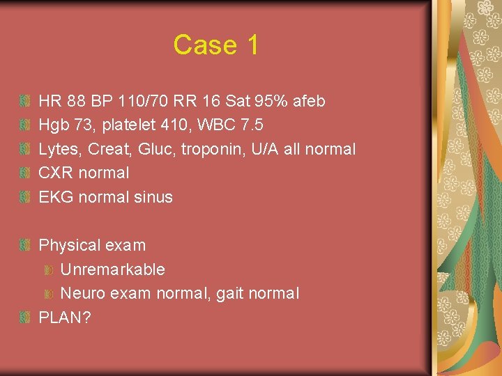 Case 1 HR 88 BP 110/70 RR 16 Sat 95% afeb Hgb 73, platelet