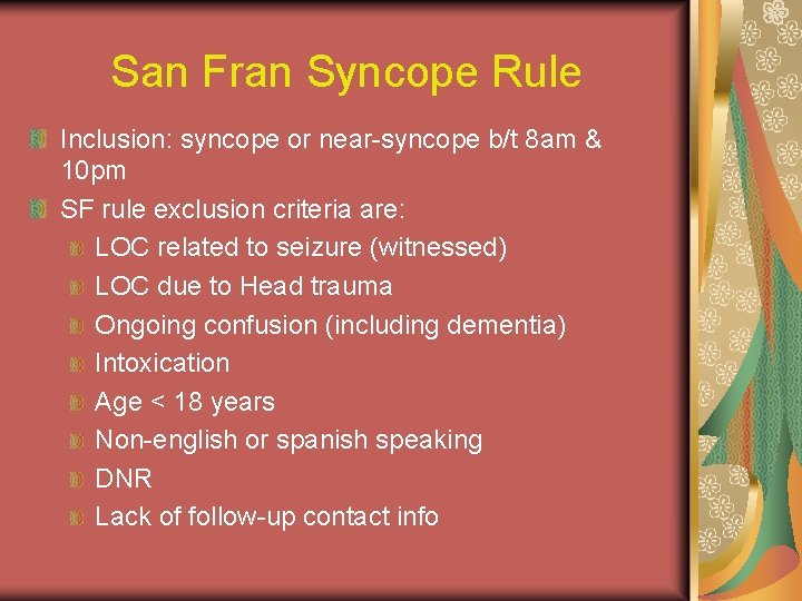 San Fran Syncope Rule Inclusion: syncope or near-syncope b/t 8 am & 10 pm