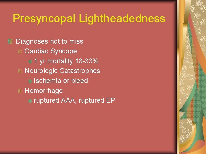 Presyncopal Lightheadedness Diagnoses not to miss Cardiac Syncope 1 yr mortality 18 -33% Neurologic