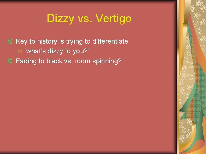 Dizzy vs. Vertigo Key to history is trying to differentiate ‘what’s dizzy to you?