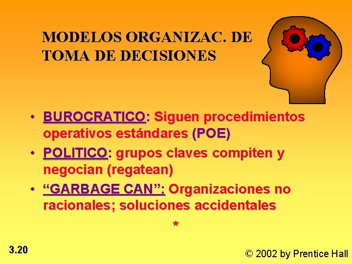 MODELOS ORGANIZAC. DE TOMA DE DECISIONES • BUROCRATICO: Siguen procedimientos operativos estándares (POE) •
