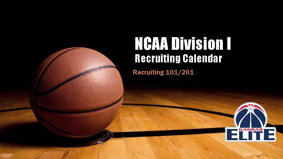 NCAA Division I Recruiting Calendar Recruiting 101/201 