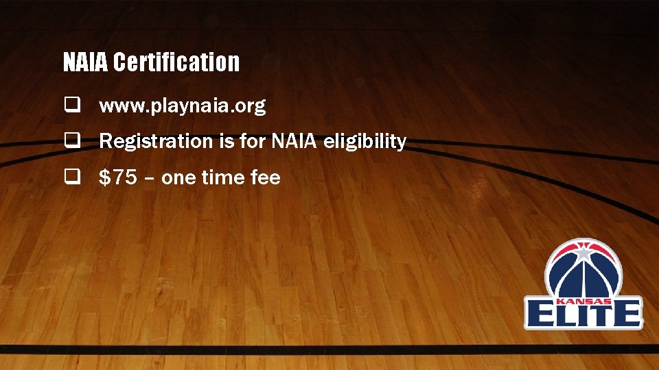 NAIA Certification q www. playnaia. org q Registration is for NAIA eligibility q $75