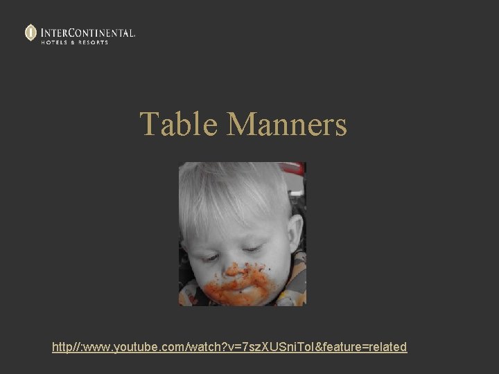 Table Manners http//: www. youtube. com/watch? v=7 sz. XUSni. To. I&feature=related 