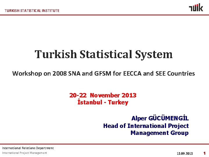 TURKISH STATISTICAL INSTITUTE Turkish Statistical System Workshop on 2008 SNA and GFSM for EECCA