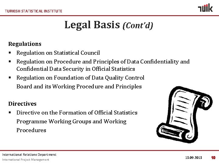TURKISH STATISTICAL INSTITUTE Legal Basis (Cont’d) Regulations § Regulation on Statistical Council § Regulation