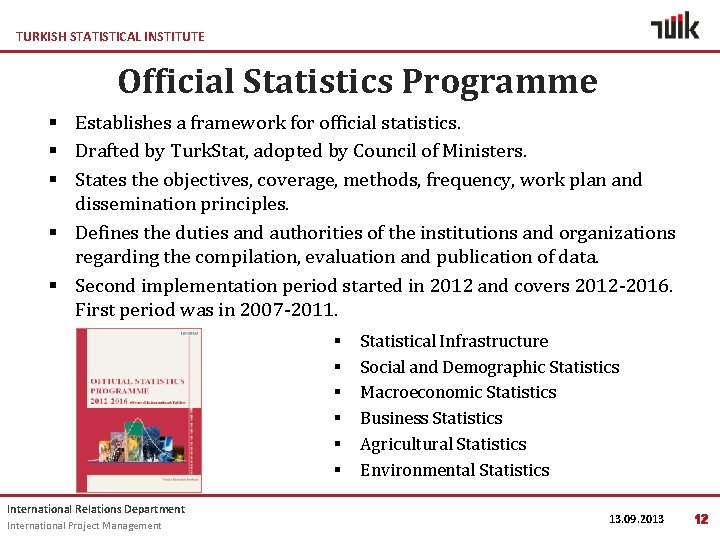 TURKISH STATISTICAL INSTITUTE Official Statistics Programme § Establishes a framework for official statistics. §