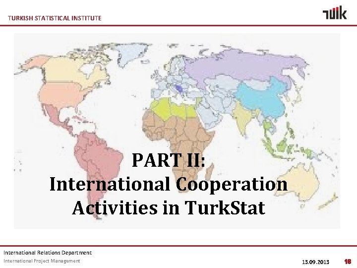 TURKISH STATISTICAL INSTITUTE PART II: International Cooperation Activities in Turk. Stat International Relations Department