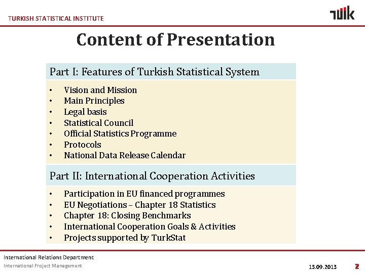 TURKISH STATISTICAL INSTITUTE Content of Presentation Part I: Features of Turkish Statistical System •