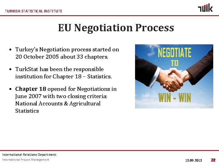 TURKISH STATISTICAL INSTITUTE EU Negotiation Process • Turkey’s Negotiation process started on 20 October