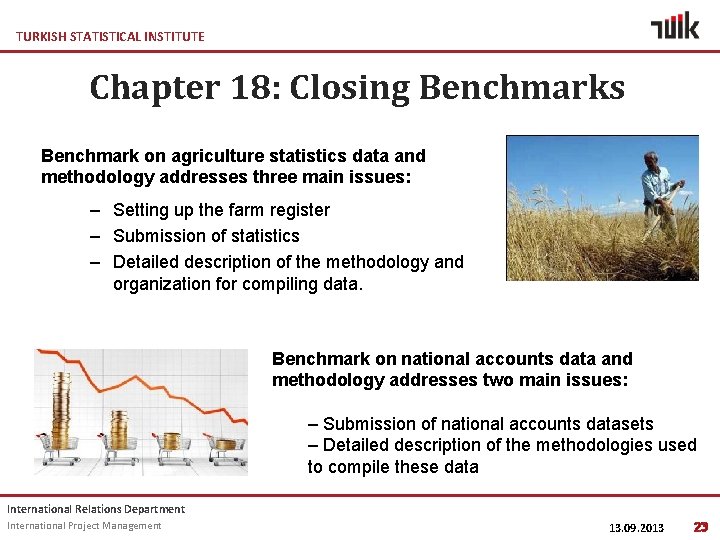 TURKISH STATISTICAL INSTITUTE Chapter 18: Closing Benchmarks Benchmark on agriculture statistics data and methodology