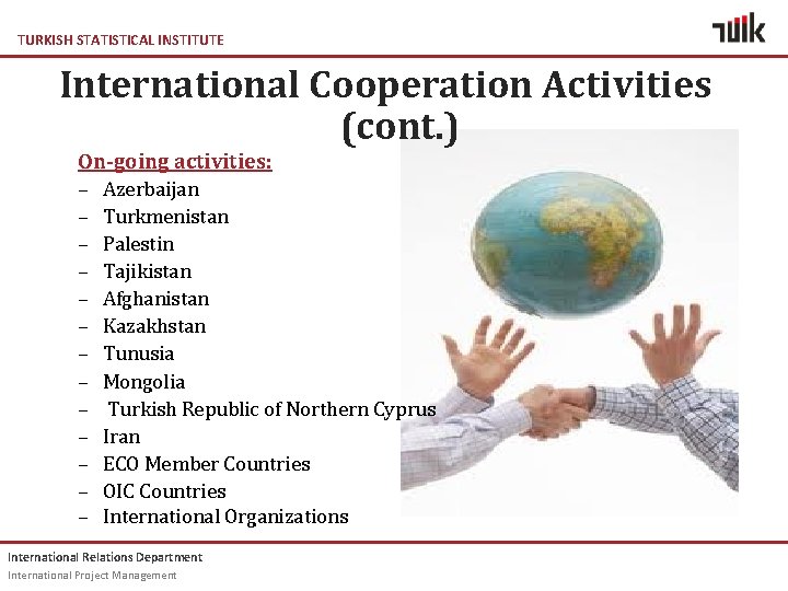 TURKISH STATISTICAL INSTITUTE International Cooperation Activities (cont. ) On-going activities: – Azerbaijan – Turkmenistan