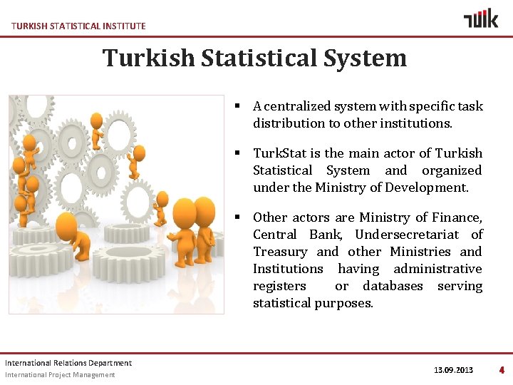 TURKISH STATISTICAL INSTITUTE Turkish Statistical System § A centralized system with specific task distribution