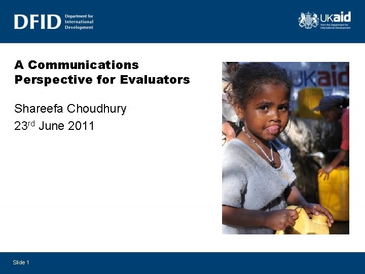 A Communications Perspective for Evaluators Shareefa Choudhury 23 rd June 2011 Slide 1 