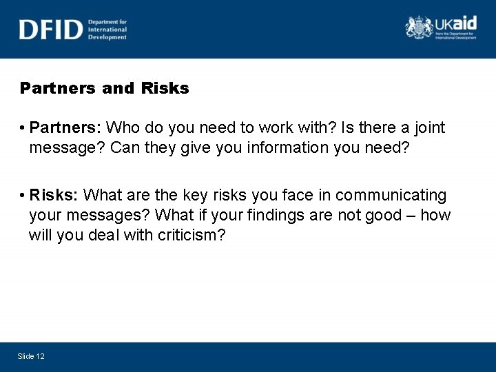 Partners and Risks • Partners: Who do you need to work with? Is there